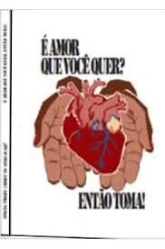 É amor que voçê quer? Então toma!