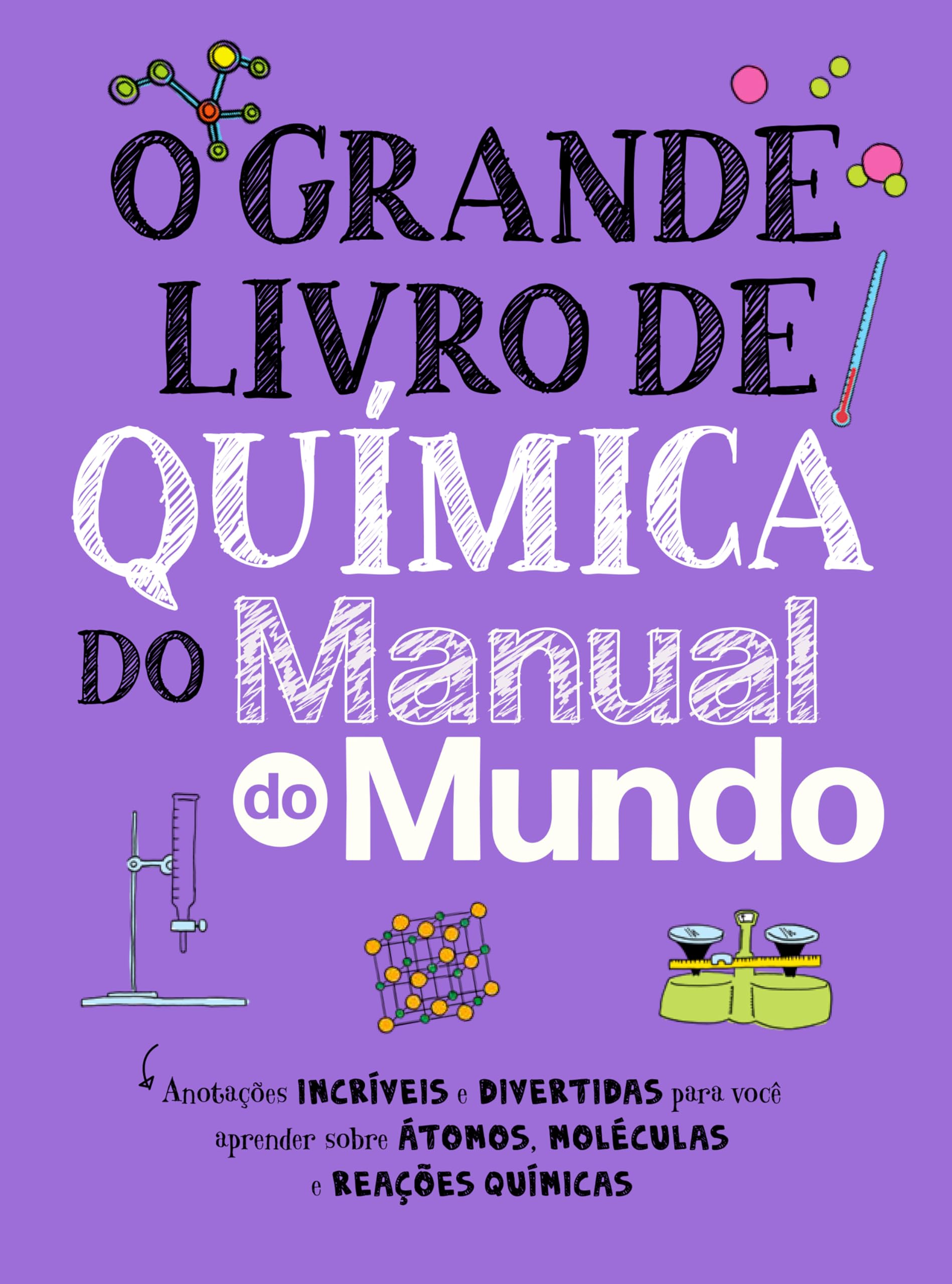 O grande livro de química do Manual do Mundo: anotações incríveis e divertidas para você aprender sobre átomos, moléculas e reações químicas