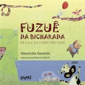 Fuzuê da bicharada : de A a Z, eu conto pra você / 2013