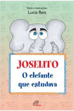 Joselito, o elefante que estudava - 1 ed. / 2012
