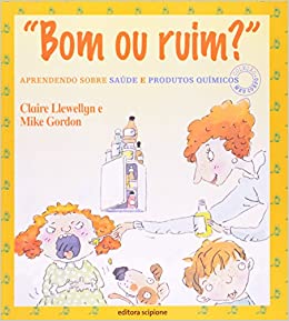 "Bom ou ruim?" : aprendendo sobre saúde e produtos químicos - 1. ed. / 2002