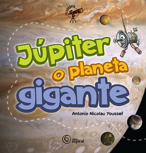 Júpiter : o planeta gigante - 1. ed. / 2011