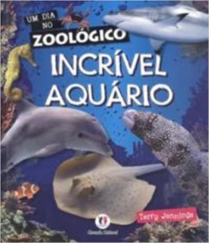 Um dia no zoológico : incrível aquário - 1. ed. / 2010