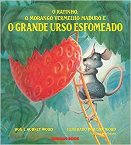 Ratinho, o morango vermelho maduro e o grande urso esfomeado, O - 2. ed. / 2012