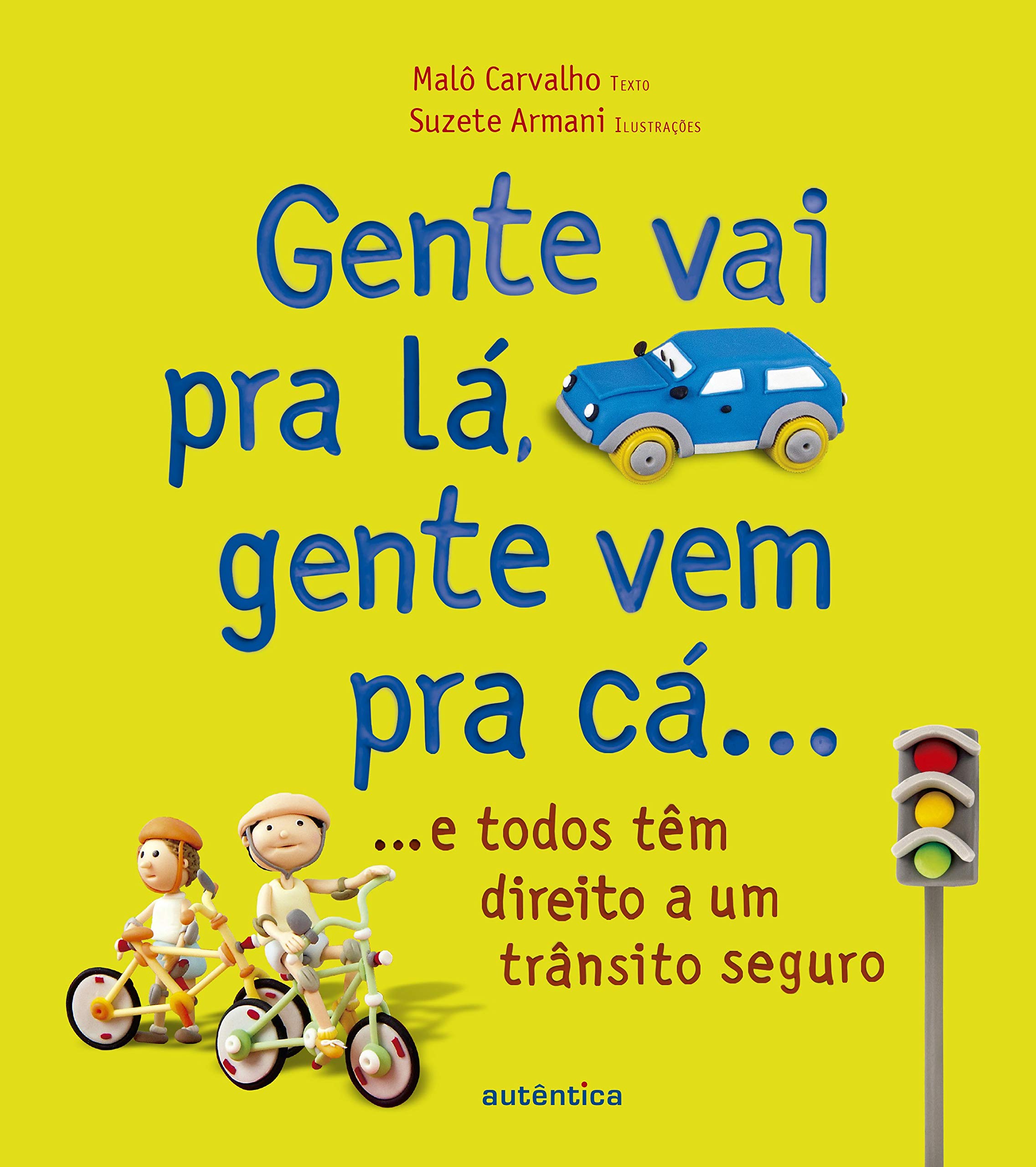 Gente vai pra lá, gente vem pra cá... : e todos têm direito a um trânsito seguro - 1. ed. 1. reimp. / 2016