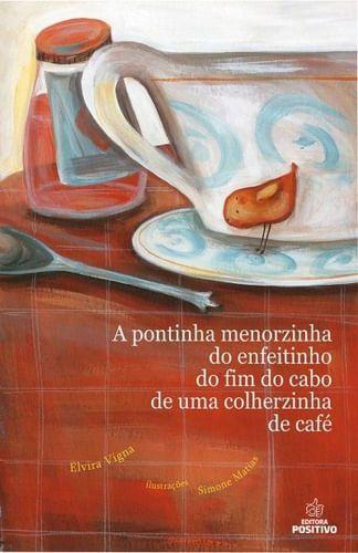 Pontinha menorzinha do enfeitinho do fim do cabo de uma colherzinha de café, A - 3. ed. / 2013