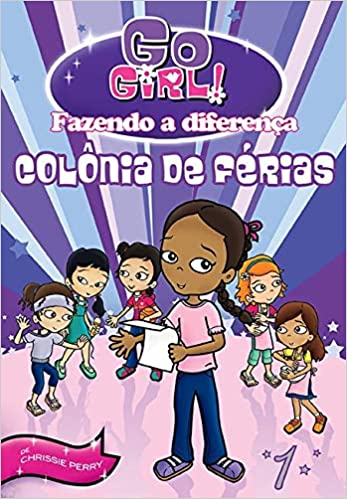 Go Girl! - Fazendo a diferença : colônia de férias, v. 1