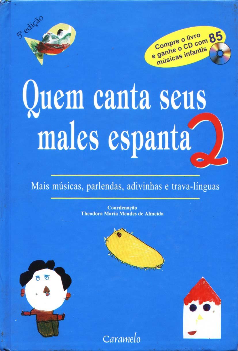 Quem canta seus males espanta 2: mais músicas, parlendas, adivinhas e trava-línguas / 2000