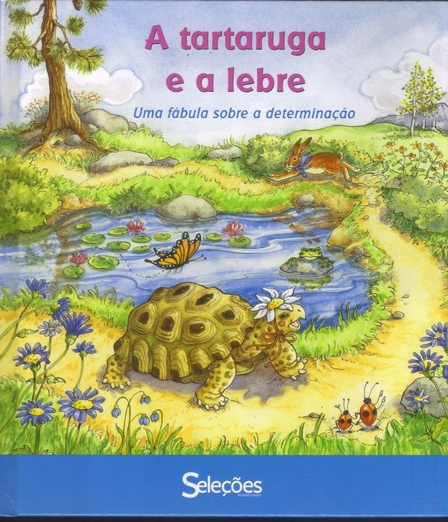 Tartaruga e a lebre : uma fábula sobre a determinação, A / 2010
