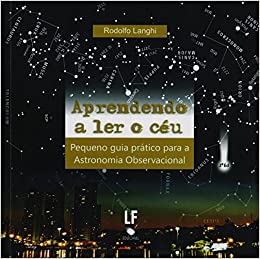 Aprendendo a ler o céu: pequeno guia prático para a astronomia observacional / 2011