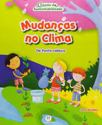Mudanças no clima : de ponta-cabeça - 1. ed. / 2014