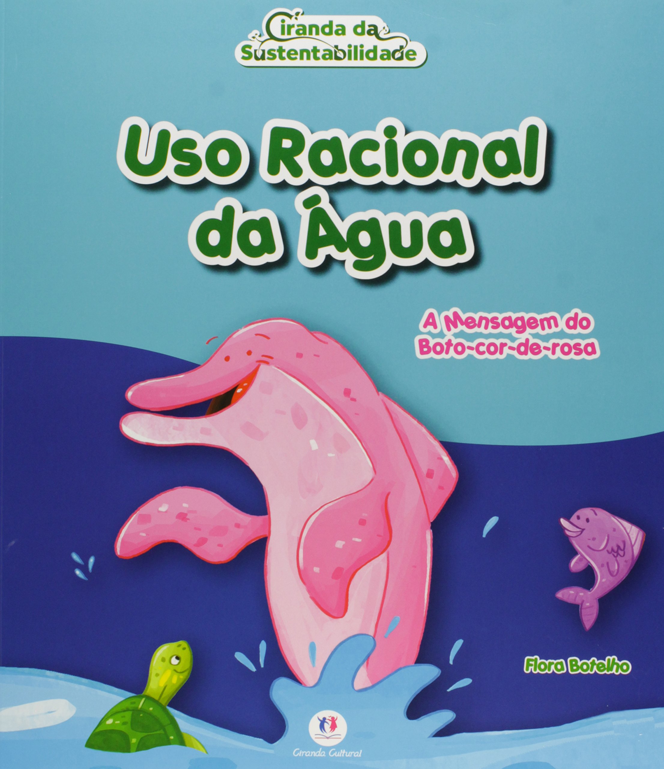 Uso racional da água : a mensagem do boto-cor-de-rosa - 1. ed. / 2014