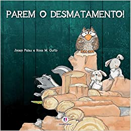 Parem o desmatamento! - 1. ed. / 2013