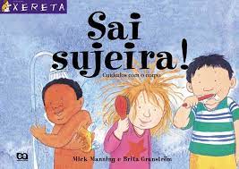 Sai, sujeira! : cuidados com o corpo - 2. ed. / 2009