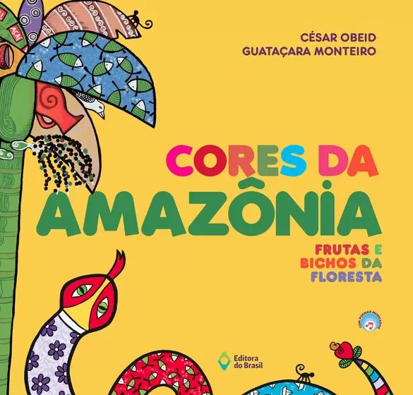 Cores da Amazônia : frutas e bichos da floresta / 2015