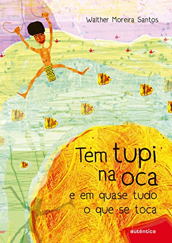 Tem tupi na oca e em quase tudo o que se toca / 2011