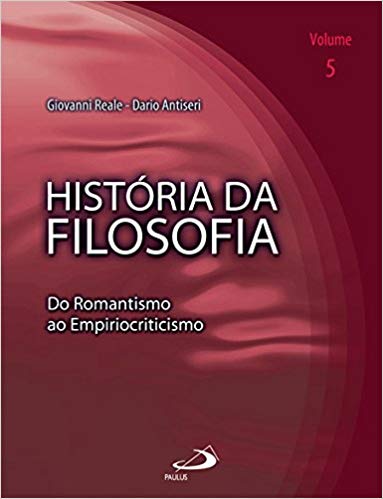 História da filosofia : do romantismo ao empiriocriticismo, v. 5 / 2005