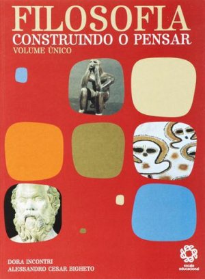 Filosofia: construindo o pensar, volume único / 2008