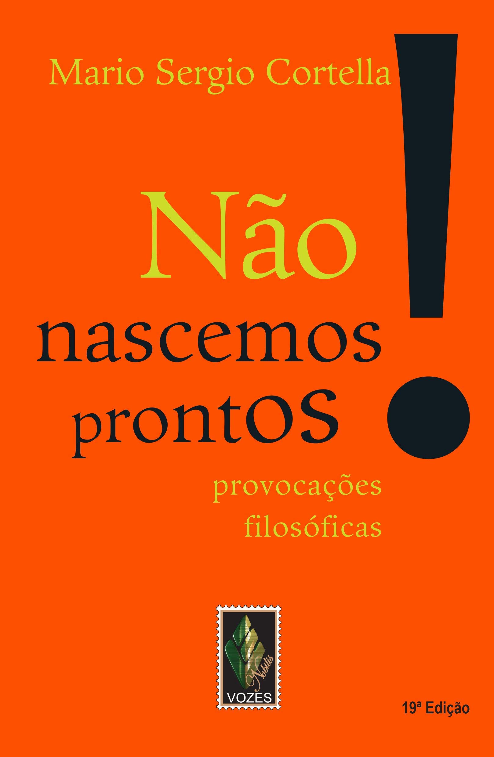 Não nascemos prontos! : provocações filosóficas - 16. ed. / 2013