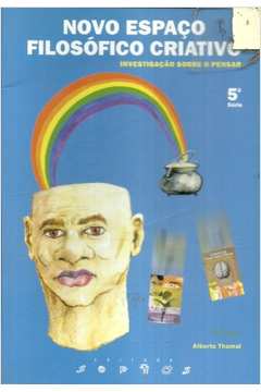 Novo espaço filosófico criativo : investigação sobre o pensar - 6. ed. / 2009