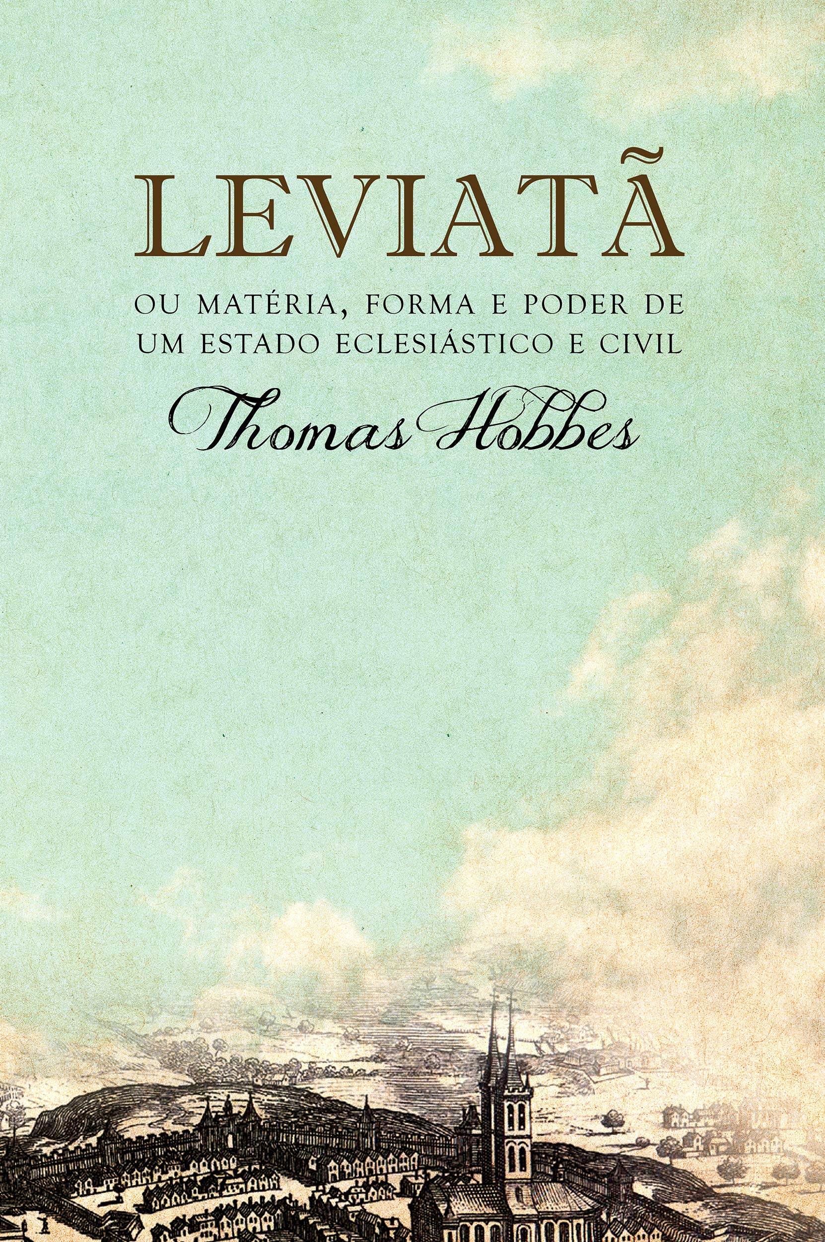 Leviatã, ou Matéria, forma e poder de um estado eclesiástico e civil - 2. ed. / 2012