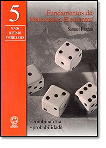 Fundamentos de matemática elementar, 5 : combinatória, probabilidade: 43 exercícios resolvidos, 439 exercícios propostos com resposta, 155 testes de vestibular com resposta - 7. ed. / 2004