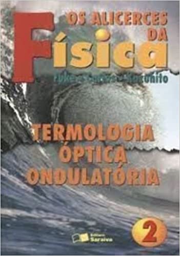 Alicerces da física : termologia, óptica, ondulatória, Os - 12. ed. / 1998