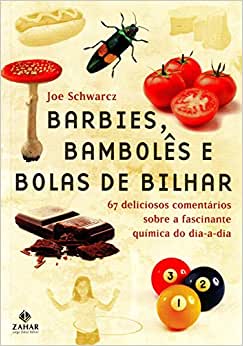 Barbies, bambolês e bolas de bilhar: 67 deliciosos comentários sobre a fascinante química do dia-a-dia / 2009