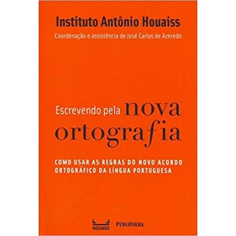 Escrevendo pela nova ortografia : como usar as regras do novo acordo ortográfico da língua portuguesa / 2012