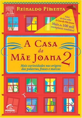 Casa da mãe Joana 2 : mais curiosidades nas origens das palavras, frases e marcas, A / 2004