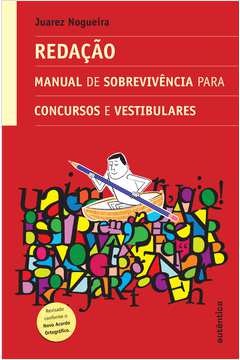 Manual de sobrevivência na redação : como escrever legal em concursos e vestibulares - 3. ed. / 2009