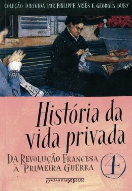 História da vida privada, 4 : da revolução francesa à primeira guerra - 2. ed. / 2009