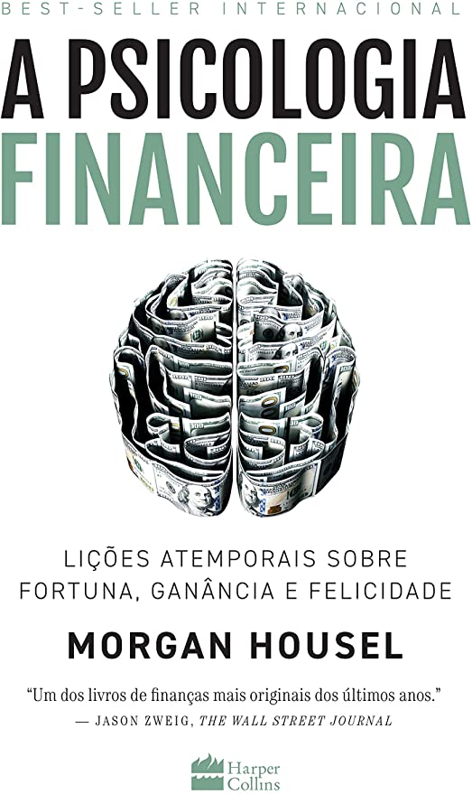 A psicologia financeira : lições atemporais sobre fortuna, ganância e felicidade - 1. ed. / 2021