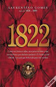 1822 : como um homem sábio, uma princesa triste e um escocês louco por dinheiro ajudaram D. Pedro a criar o Brasil, um país que tinha tudo para dar errado / 2010