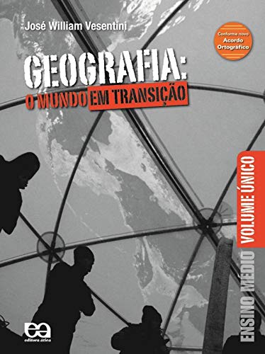 Geografia o mundo em transição: ensino médio: volume único / 2009