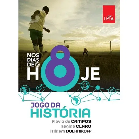 Jogo da história nos dias de hoje : 8º ano - 2. ed. / 2015