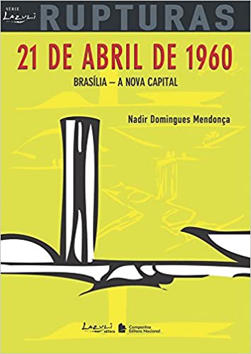 21 de abril de 1960 : nasce Brasília, a nova capital do Brasil - 1. ed. / 2007