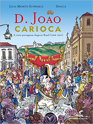 D. João Carioca : a corte portuguesa chega ao Brasil (1808-1821) / 2007