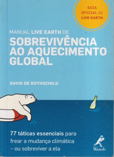 Manual Live Earth de sobrevivência ao aquecimento global: 77 táticas essenciais para frear a mudança climática ou sobreviver a ela / 2007