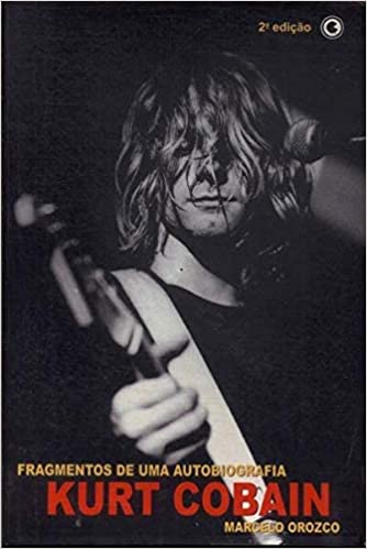 Kurt Cobain : fragmentos de uma autobiografia - 2. ed. / 2002