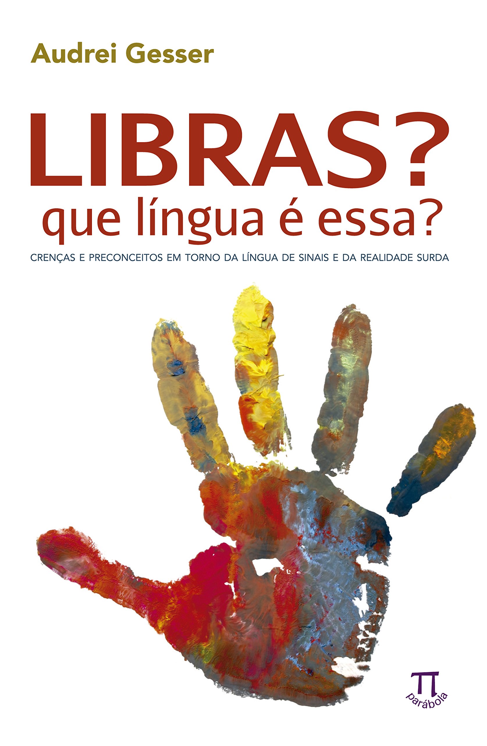LIBRAS? : que língua é essa?: crenças e preconceitos em torna da língua de sinais e da realidade surda / 2009