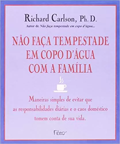Não faça tempestade em copo d'água com a família: maneiras simples de evitar que as responsabilidades diárias e o caos doméstico tomem conta de sua vida / 2000