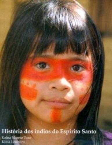 História dos índios do Espírito Santo - 1. ed. / 2009