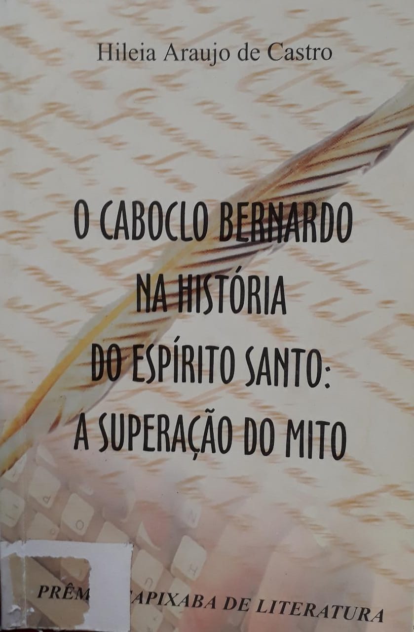 Caboclo Bernardo na história do Espírito Santo : a superação do mito, O / 2000