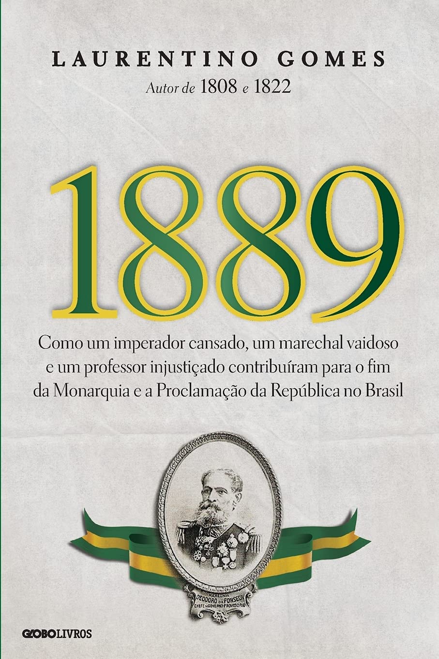 1889: como um imperador cansado, um marechal vaidoso e um professor injustiçado contribuíram para o fim da monarquia e a proclamação da República no Brasil - 1. ed. / 2013