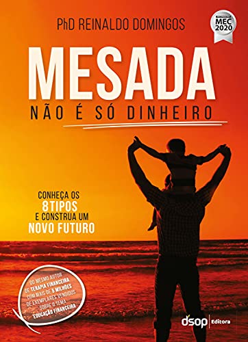 Mesada não é só dinheiro: conheça os 8 tipos e construa um novo futuro - 1. ed. / 2015