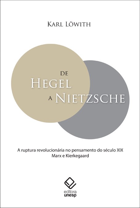 De Hegel a Nietzsche : a ruptura revolucionária no pensamento do século XIX - 1. ed. / 2014
