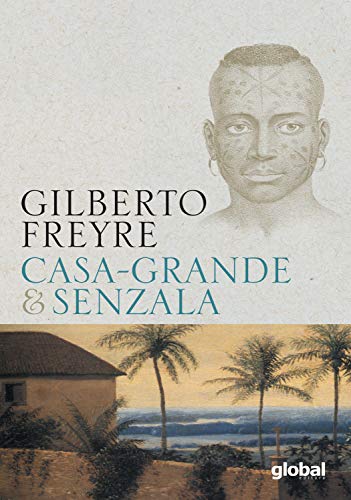 Casa-grande & senzala : formação da família brasileira sob o regime da economia patriarcal - 51. ed. / 2006